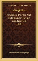 Smokeless Powder And Its Influence On Gun Construction (1890) 0548616264 Book Cover