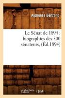 Le Sa(c)Nat de 1894: Biographies Des 300 Sa(c)Nateurs, (A0/00d.1894) 2012571395 Book Cover