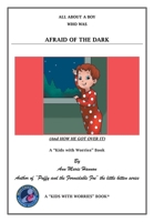 All About a Boy Who Was Afraid of the Dark: (And How He Got over It) 1480837539 Book Cover