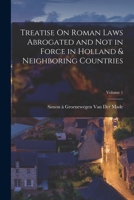 Treatise On Roman Laws Abrogated and Not in Force in Holland & Neighboring Countries; Volume 1 1019120134 Book Cover