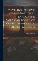 Memorial Volume of the First Fifty Years of the American Board of Commissioners for Foreign Missions 1020706929 Book Cover
