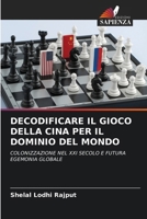 Decodificare Il Gioco Della Cina Per Il Dominio del Mondo (Italian Edition) 6206934756 Book Cover