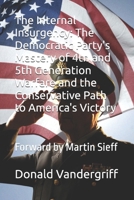 The Internal Insurgency: The Democratic Party's Mastery of 4th and 5th Generation Warfare and the Conservative Path to America's Victory: Forward by Martin Sieff B0GYJ3BD3V Book Cover