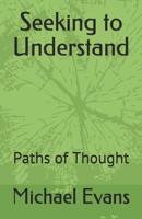 Seeking to Understand: Pathe of Thought 1070281247 Book Cover