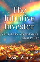 The Intuitive Investor (Large Print): A Spiritual Guide to the Stock Market B0FFDNZW99 Book Cover