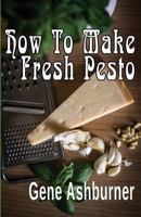 How To Make Fresh Pesto 1502972565 Book Cover