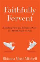 Faithfully Fervent: Standing Firm as a Woman of God in a World Ready to Run 1939815738 Book Cover
