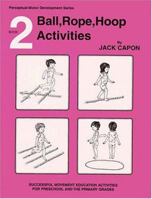 Book 2: Ball, Rope, Hoop Activities (Perceptual Motor Development, Book 2) 0915256371 Book Cover
