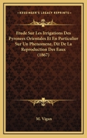 Etude Sur Les Irrigations Des Pyrenees Orientales Et En Particulier Sur Un Phenomene, Dit De La Reproduction Des Eaux (1867) 1166701107 Book Cover