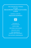 The Dramatic Works in the Beaumont and Fletcher Canon, Volume III: Love's Cure, The Noble Gentleman, Beggars' Bush, The Tragedy of Thierry and Theodoret, and The Faithful Shepherdess 0521060370 Book Cover