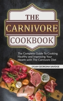The Carnivore Cookbook: The Complete Guide To Cooking Healthy and Improving Your Health with The Carnivore Diet B08SGBDVFJ Book Cover