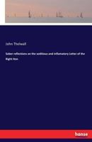 Sober Reflections on the Seditious and Inflammatory Letter of the Right Hon. Edmund Burke, to a Noble Lord: Addressed to the Serious Consideration of His Fellow Citizens (Classic Reprint) 1241170983 Book Cover