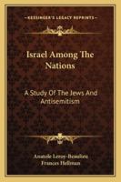 Israel Among The Nations - A Study Of The Jews And Antisemitism 1163294942 Book Cover