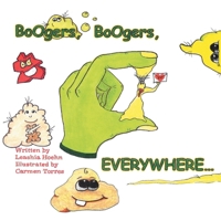 Boogers, Boogers, Everywhere... 1483451771 Book Cover