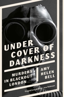 Under Cover of Darkness: Murders in Blackout London 0300270054 Book Cover