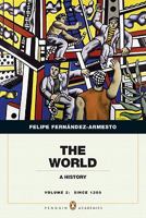 The World: A History, Volume 2: Since 1300 [with MyHistoryLab Code] 0136061494 Book Cover