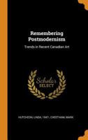 Remembering Postmodernism: Trends in Recent Canadian Art 1016857705 Book Cover
