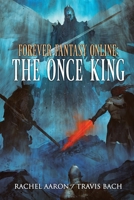 The Once King: Forever Fantasy Online, Book 3 1952367034 Book Cover