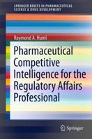 Pharmaceutical Competitive Intelligence for the Regulatory Affairs Professional 1461436818 Book Cover