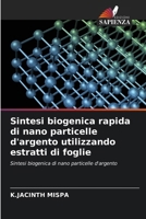 Sintesi biogenica rapida di nano particelle d'argento utilizzando estratti di foglie (Italian Edition) 6209456766 Book Cover