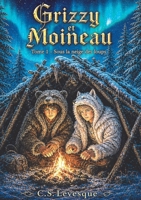 Grizzly et Moineau: Sous la neige des loups (French Edition) 2982525917 Book Cover