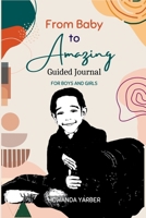 From Baby to Amazing Guided Journal: For Boys and Girls 138777722X Book Cover