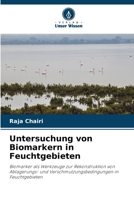 Untersuchung von Biomarkern in Feuchtgebieten: Biomarker als Werkzeuge zur Rekonstruktion von Ablagerungs- und Verschmutzungsbedingungen in Feuchtgebieten (German Edition) 6206777391 Book Cover