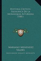 Historia Critico-Filosofica De La Monarquia Asturiana (1881) 1143180976 Book Cover