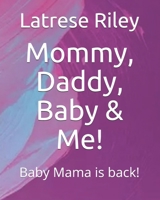 Mommy, Daddy, Baby & Me!: Baby Mama is back! 1691423653 Book Cover
