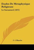 Etudes De Metaphysique Religieuse: Le Surnaturel (1872) 1166774120 Book Cover