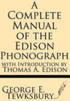 A Complete Manual Of The Edison Phonograph 1628451319 Book Cover