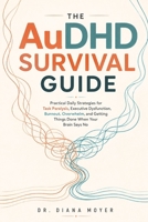 The AuDHD Survival Guide: Practical Daily Strategies for Task Paralysis, Executive Dysfunction, Burnout, Overwhelm, and Getting Things Done When Your Brain Says No B0HDKLWFHM Book Cover