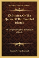 L'Africaine, Or The Queen Of The Cannibal Islands: An Original Opera Burlesque 1120310199 Book Cover