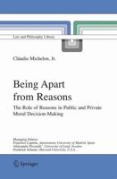 Being Apart from Reasons: The Role of Reasons in Public and Private Moral Decision-Making (Law and Philosophy Library) 1402042825 Book Cover