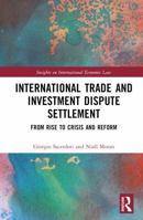 International Trade and Investment Dispute Settlement: From Rise to Crisis and Reform (Insights on International Economic Law) 1032710616 Book Cover