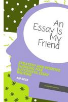 An Essay Is My Friend: Strategy and Positive Thinking for Successful Essay Writing 1982911999 Book Cover