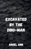 Excavated by the Dino-Man B0HFZBCLJM Book Cover