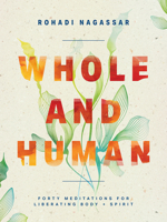 Whole and Human: Forty Meditations for Liberating Body and Spirit 151381706X Book Cover