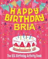 Happy Birthday Bria - The Big Birthday Activity Book: Personalized Children's Activity Book 1727683803 Book Cover