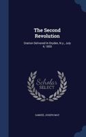 The Second Revolution: Oration Delivered In Dryden, N.y., July 4, 1855... 137724945X Book Cover