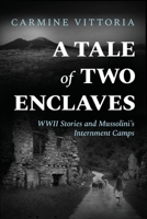A TALE OF TWO ENCLAVES: WWII Stories and Mussolini’s Internment Camps 1960299549 Book Cover
