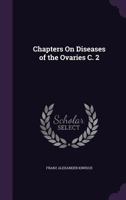 Chapters on Diseases of the Ovaries C. 2 1357781431 Book Cover