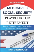 Medicare & Social Security Playbook For Retirement: Proven Tactics for Lower Costs, Higher Checks, and Stronger Security B0GWZMVKWG Book Cover