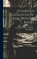 Classified Catalogue of Tamil Printed Books 1022865498 Book Cover