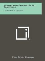 Metropolitan Seminars in Art, Portfolio 6: Composition as Structure B0007FNX0W Book Cover