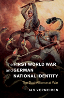The First World War and German National Identity: The Dual Alliance at War 1108705774 Book Cover