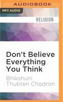 Don't Believe Everything You Think: Living With Wisdom and Compassion 1522692959 Book Cover