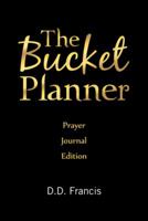 The Bucket Planner: Prayer Journal Edition 1512798355 Book Cover
