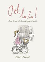 Ooh La La!: How to Be Infuriatingly French 1840246650 Book Cover