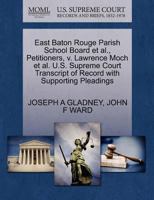 East Baton Rouge Parish School Board et al., Petitioners, v. Lawrence Moch et al. U.S. Supreme Court Transcript of Record with Supporting Pleadings 1270679023 Book Cover